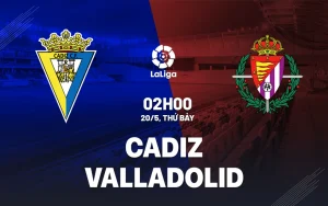 Nhận định trận đấu Cadiz vs Valladolid