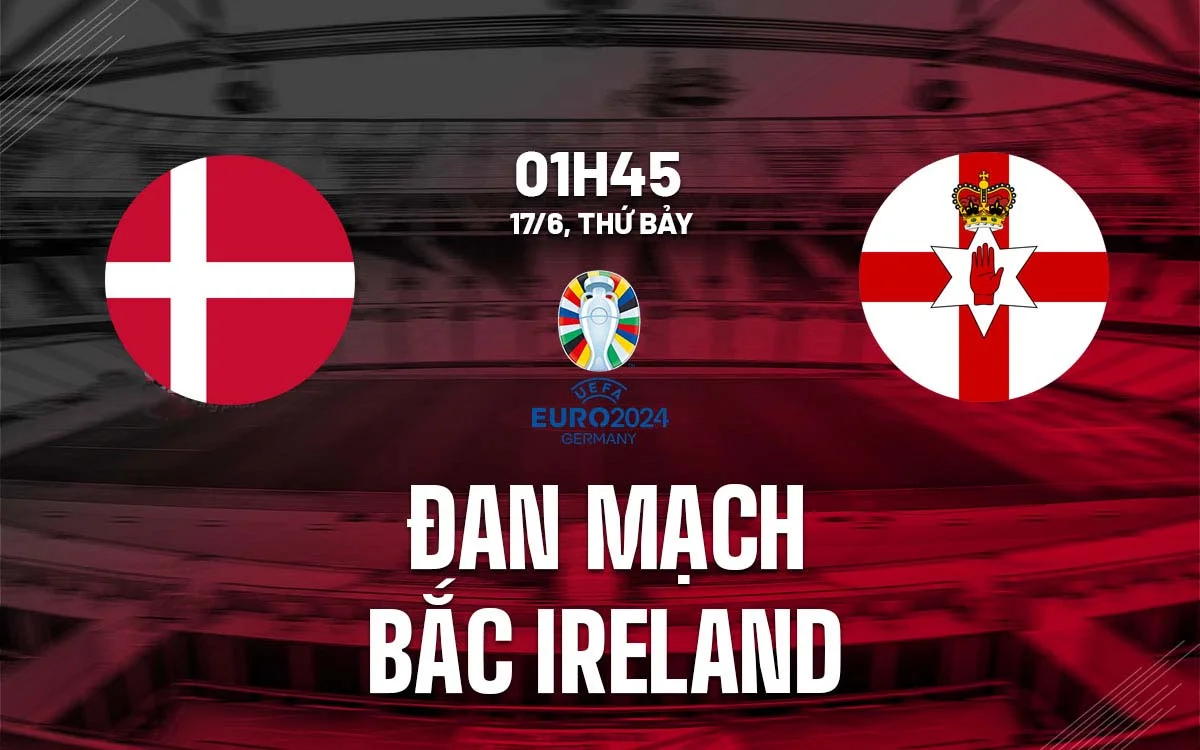 Nhận định trận đấu Đan Mạch vs Bắc Ireland Nhận định trận đấu Đan Mạch vs Bắc Ireland