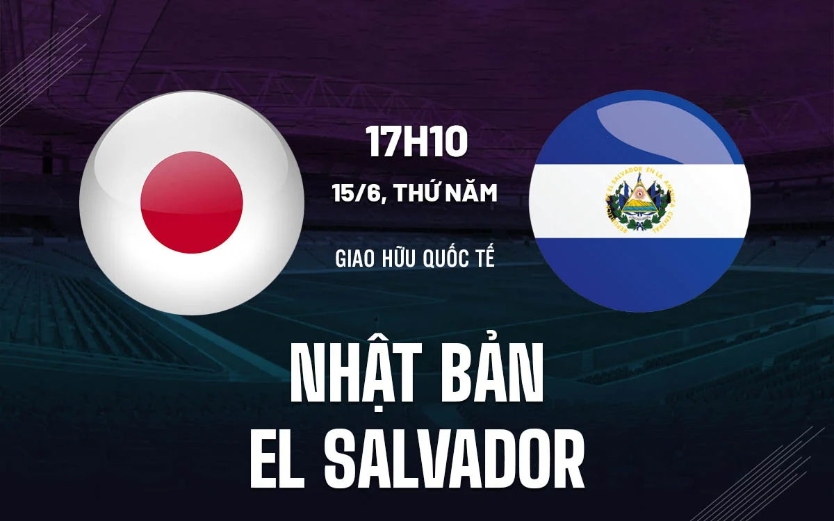 Nhận định trận đấu Nhật Bản vs El Salvador Nhận định trận đấu Nhật Bản vs El Salvador