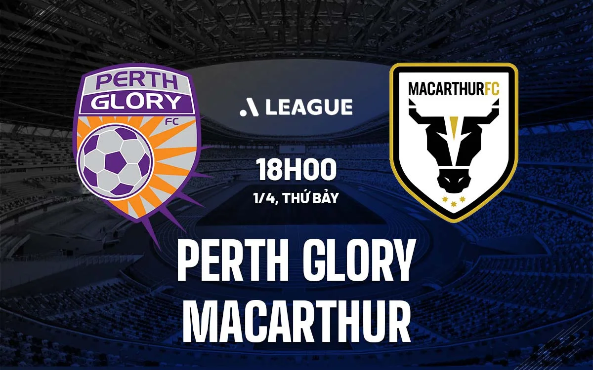 Nhận định trận đấu Perth Glory vs Macarthur