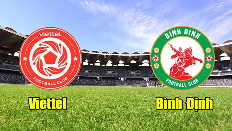 Nhận định trận đấu Viettel FC vs Bình Định