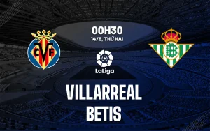 Nhận định trận đấu Villarreal vs Real Betis