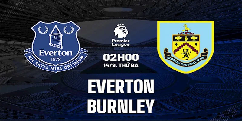 Chuyên gia nhận định soi kèo Burnley vs Everton