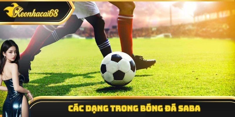 Các dạng trong bóng đá saba Các dạng trong bóng đá saba