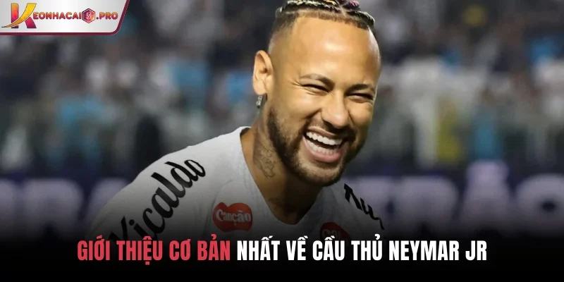 Giới thiệu cơ bản nhất về cầu thủ Neymar Jr Giới thiệu cơ bản nhất về cầu thủ Neymar Jr