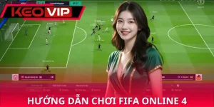hướng dẫn chơi FIFA Online 4