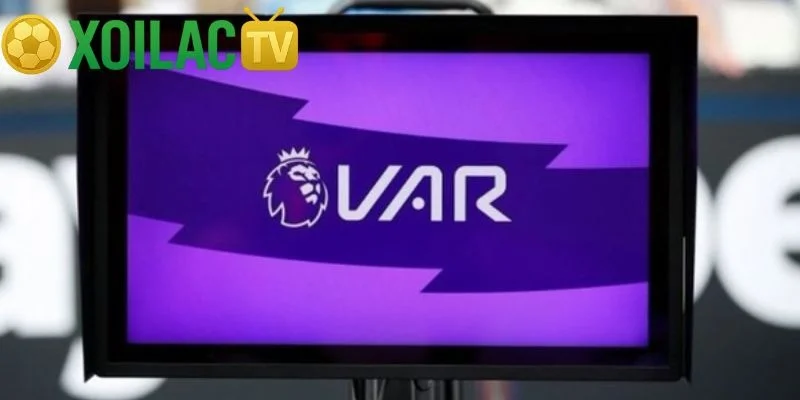 VAR Là Gì? Cách Công Nghệ VAR Thay Đổi Bóng Đá Hiện Đại