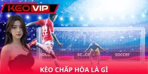 Kèo Chấp Hòa Là Gì