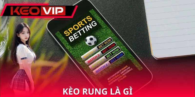 Kèo Rung Là Gì