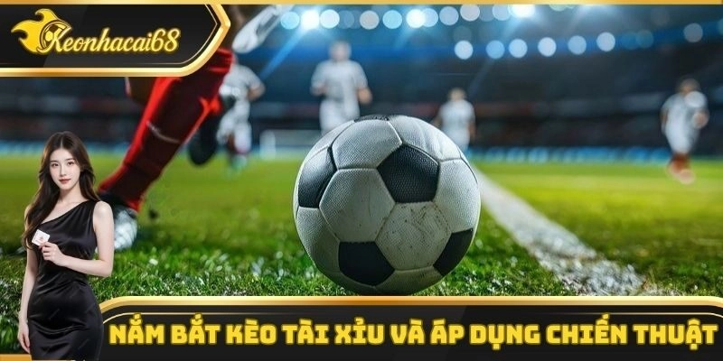 Kèo tài xỉu phổ biến trong chiến thuật bóng đá