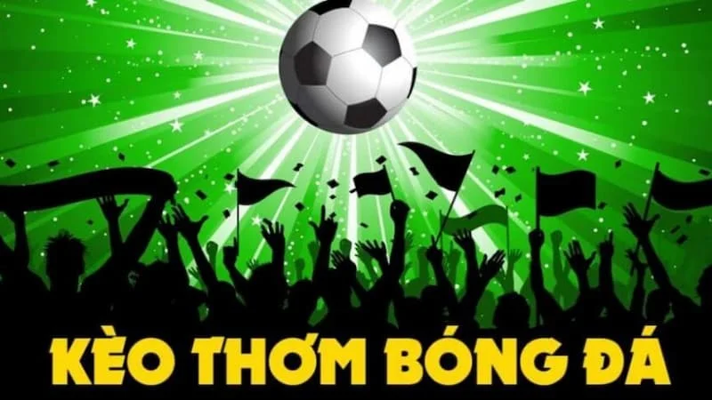 Tìm hiểu về kèo thơm trong bóng đá là gì?