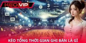 Kèo Tổng Thời Gian Ghi Bàn Là G