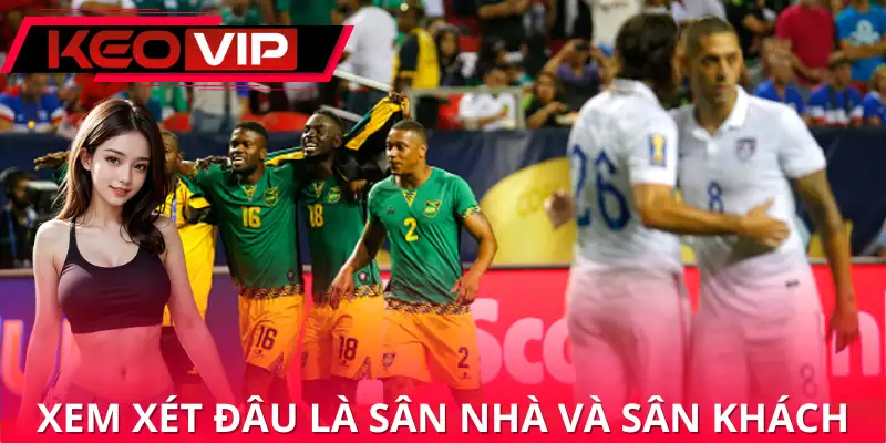 Xem xét đội sân nhà và sân khách để có nhận định đúng đắn Xem xét đội sân nhà và sân khách để có nhận định đúng đắn