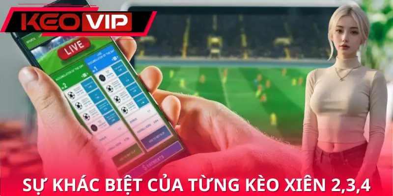 So sánh sự khác biệt của từng kèo xiên 2,3,4 So sánh sự khác biệt của từng kèo xiên 2,3,4