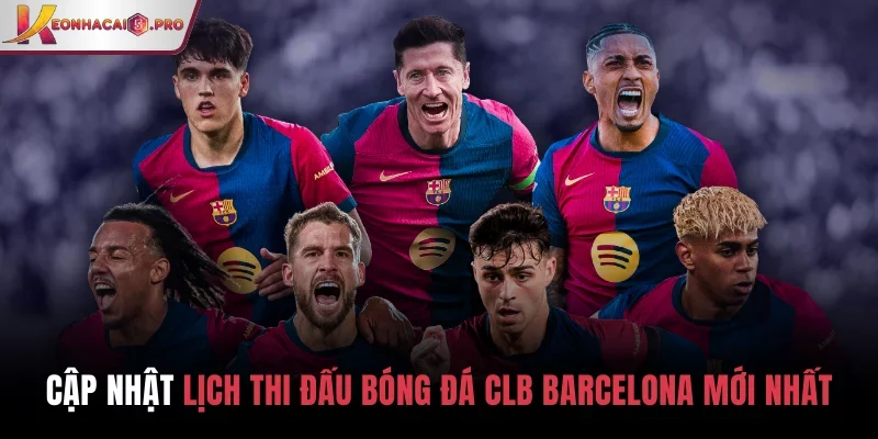 Lịch thi đấu bóng đá CLB Barcelona mới nhất