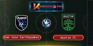 SOI KÈO SAN JOSE EARTHQUAKES VS AUSTIN FC: CUỘC ĐUA QUYẾT LIỆT TẠI AVAYA STADIUM