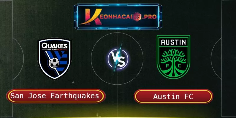 SOI KÈO SAN JOSE EARTHQUAKES VS AUSTIN FC: CUỘC ĐUA QUYẾT LIỆT TẠI AVAYA STADIUM