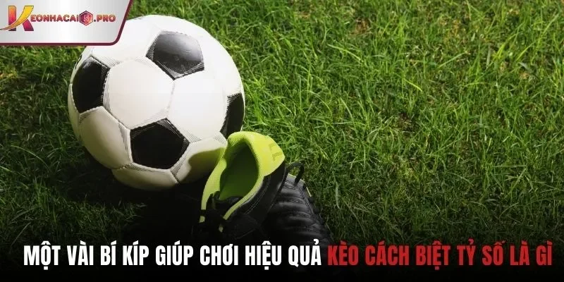 Một vài bí kíp giúp chơi hiệu quả kèo cách biệt tỷ số là gì Một vài bí kíp giúp chơi hiệu quả kèo cách biệt tỷ số là gì