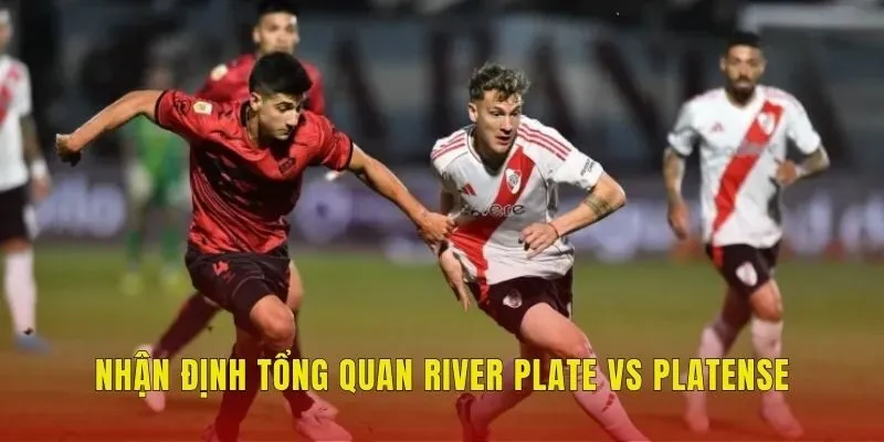 Nhận định tổng quan River Plate vs Platense Nhận định tổng quan River Plate vs Platense