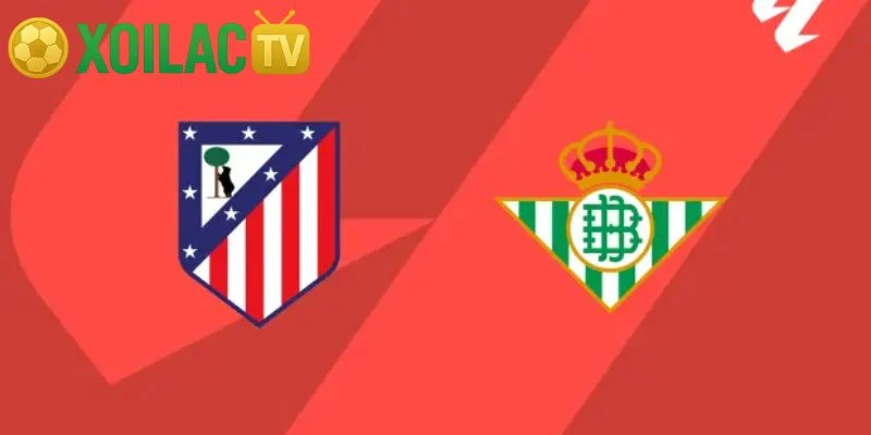 Nhận định Real Betis – Atlético de Madrid vào lúc 03:00 ngày 28/10