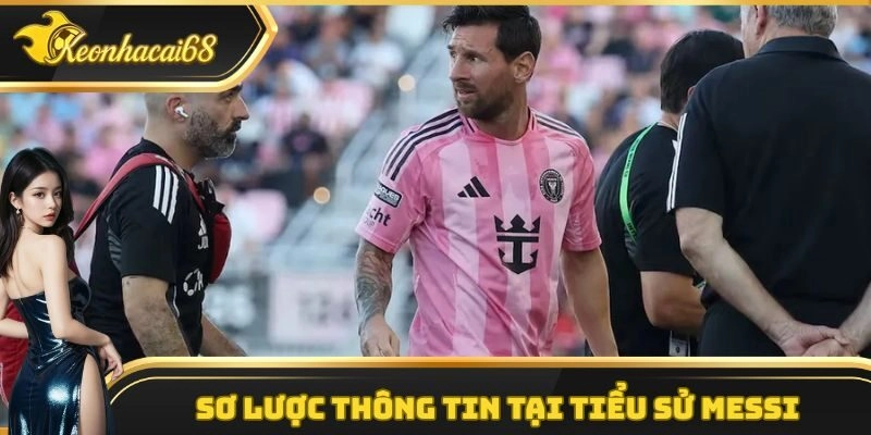 Sơ lược thông tin tại tiểu sử Messi Sơ lược thông tin tại tiểu sử Messi