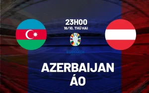 Soi kèo Azerbaijan vs Áo 23h00 ngày 16/10 (Vòng Euro 2024)