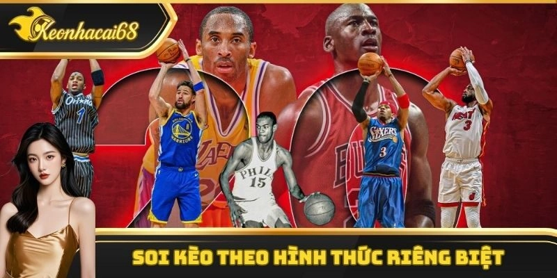 Soi kèo bóng rổ theo hình thức riêng biệt Soi kèo bóng rổ theo hình thức riêng biệt