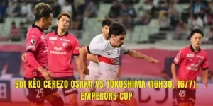 Soi Kèo Cerezo Osaka Vs Tokushima (16h30, 16/7), Emperors Cup
