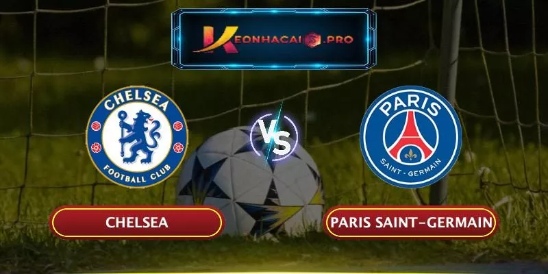 SOI KÈO CHELSEA VS PARIS SAINT-GERMAIN: BÍ MẬT TỶ LỆ KEONHACAI ĐANG CHỜ BẠN KHÁM PHÁ!