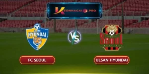 Soi kèo FC Seoul vs Ulsan Hyundai