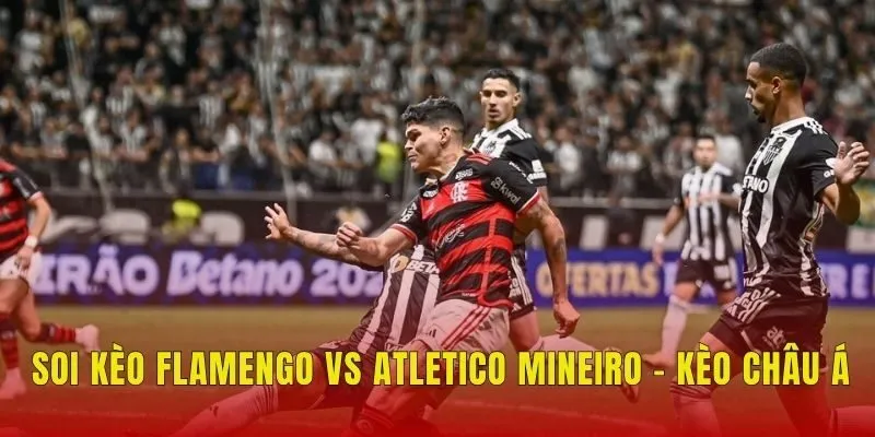 Soi kèo Flamengo vs Atletico Mineiro - Kèo châu Á