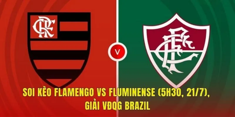 Soi Kèo Flamengo Vs Fluminense (5h30, 21/7), Giải VĐQG Brazil