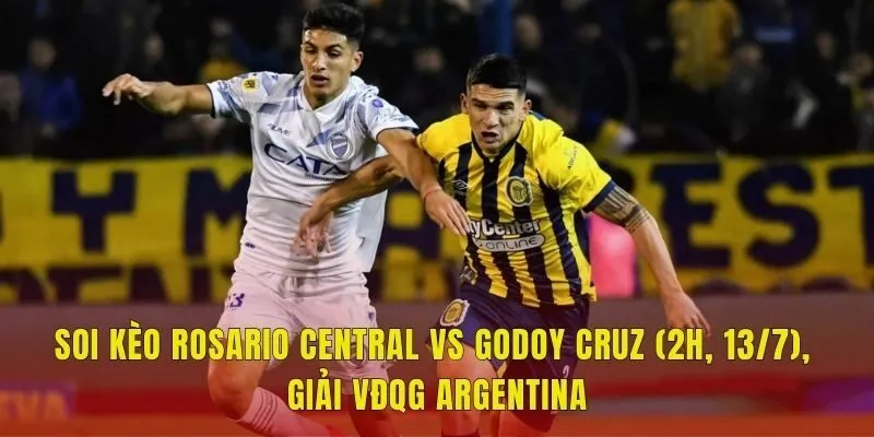 Soi Kèo Rosario Central Vs Godoy Cruz (2h, 13/7), Giải VĐQG Argentina