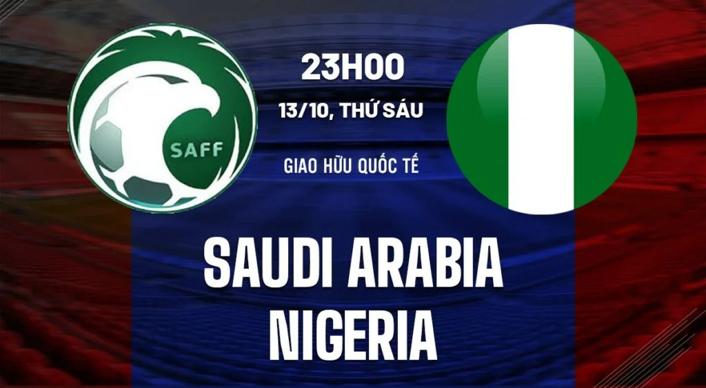 Soi kèo Saudi Arabia vs Nigeria 23h00 ngày 13/10