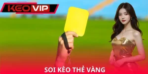 Soi Kèo Thẻ Vàng