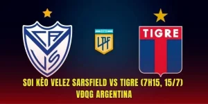 Soi Kèo Velez Sarsfield Vs Tigre (7h15, 15/7) VĐQG Argentina