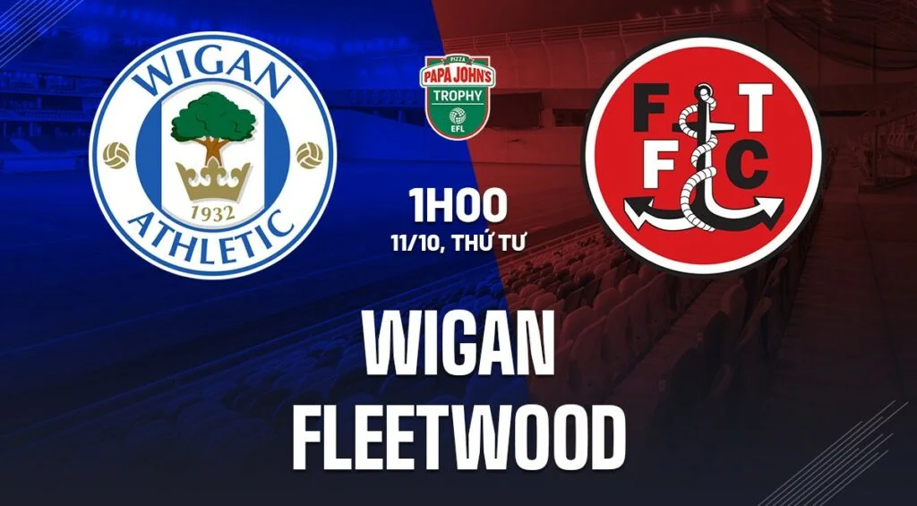 Soi kèo Wigan vs Fleetwood 01h00 ngày 11/10 (EFL Trophy 2023/24)