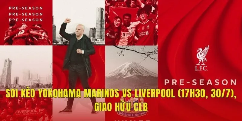 Soi Kèo Yokohama Marinos Vs Liverpool (17h30, 30/7), Giao Hữu CLB