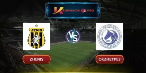 SOI KÈO ZHENIS VS OKZHETPES