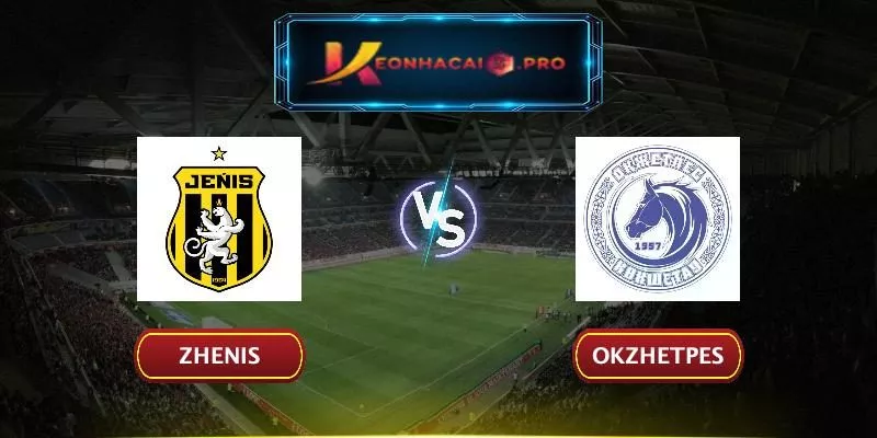 SOI KÈO ZHENIS VS OKZHETPES