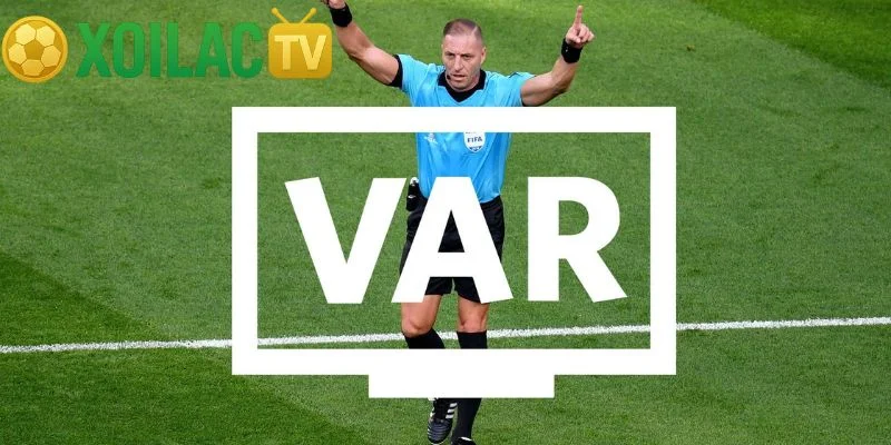 VAR Là Gì? Cách Công Nghệ VAR Thay Đổi Bóng Đá Hiện Đại