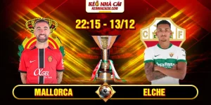 Soi Kèo Mallorca Vs Elche 22h15 13_12 - La Liga