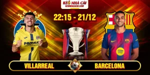 Soi Kèo Villarreal Vs Barcelona 22h15 21/12 - La Liga