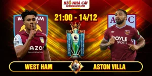 Soi Kèo West Ham Vs Aston Villa 21h 14_12 - Ngoại Hạng Anh
